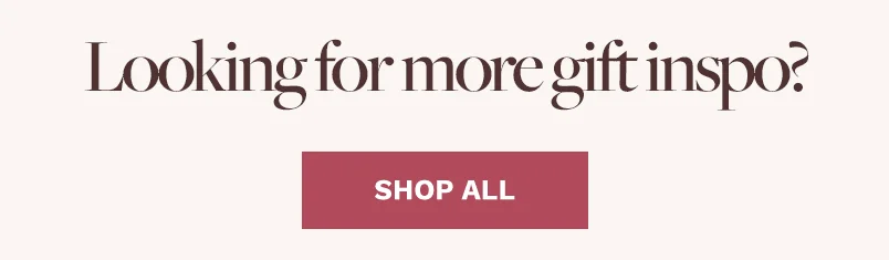 Looking for more gift inspo?