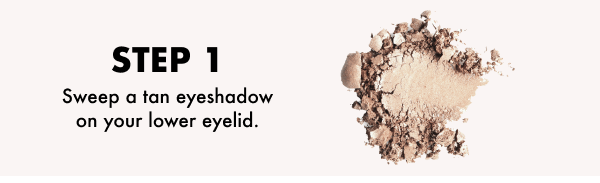 Step 1. Sweep a tan eyeshadow on your lower eyelid.