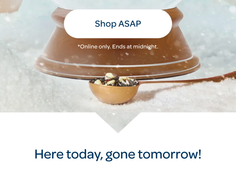 Shop asap - *Online only. Ends at midnight. - Here today, gone tomorrow!