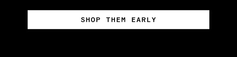 Shop them early