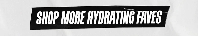 Shop More Hydrating Faves
