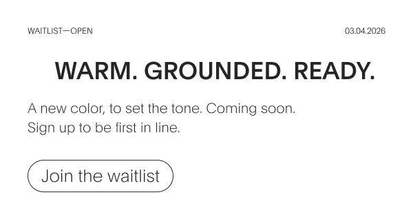 Waitlist-Open | Warm. Grounded. Ready. | A new color, to set the tone. | Join the waitlist