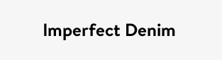 Imperfect Denim