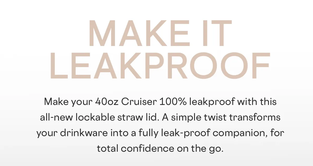 Upgrade your 40oz Cruiser with the NEW 100% Leakproof Lid