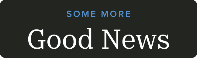 Some More Good News