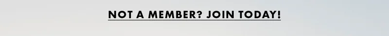 Not a member? Join Today!