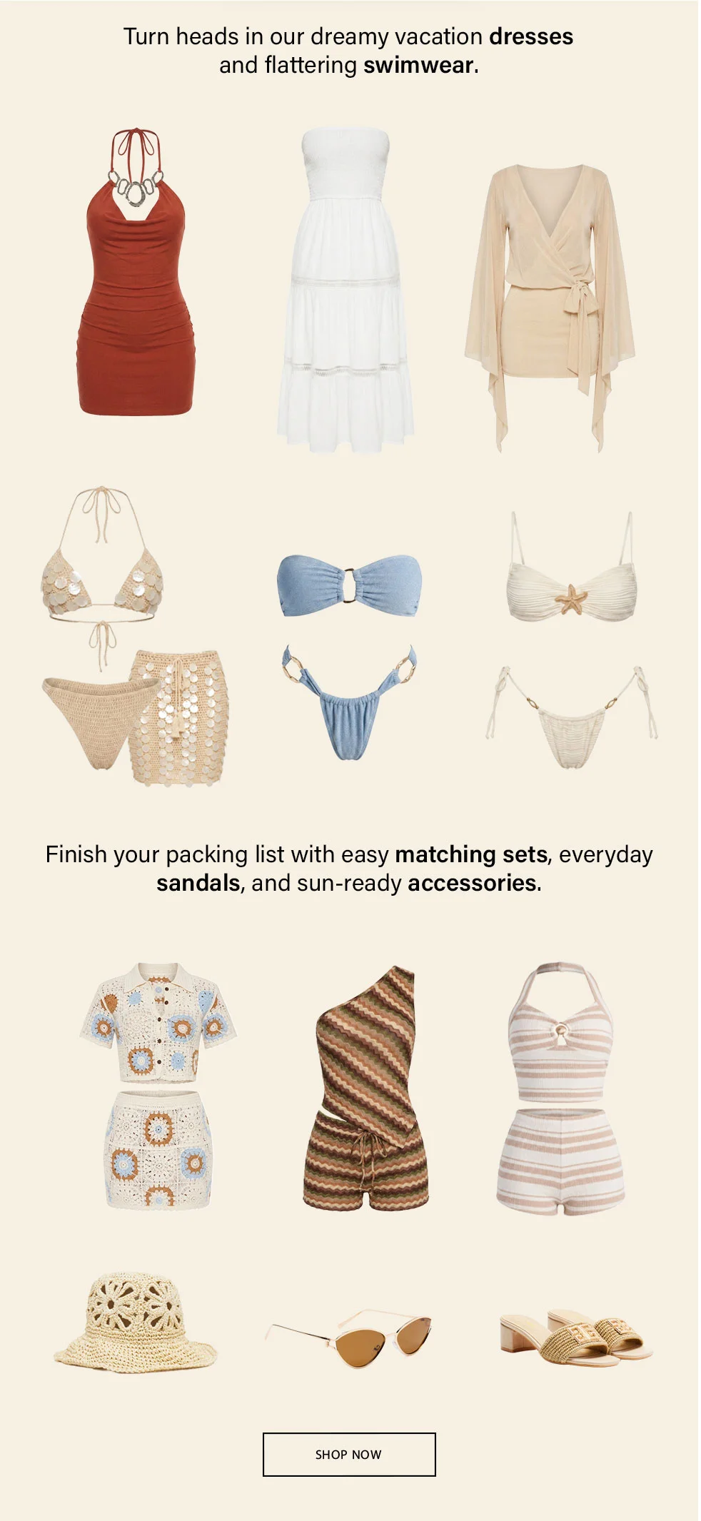 Dreamy vacation dresses, flattering swimwear, and stylish matching sets with sandals and sun-ready accessories in cream, rust, white, blue, and beige.