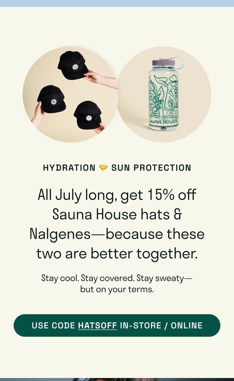 All July long, get 15% off Sauna House hats and Nalgenes.
