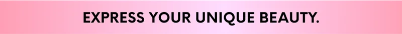 EXPRESS YOUR UNIQUE BEAUTY.