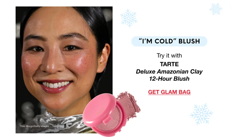 'I’M COLD BLUSH'. Try it with TARTE Deluxe Amazonian Clay 12-Hour Blush. GET GLAM BAG