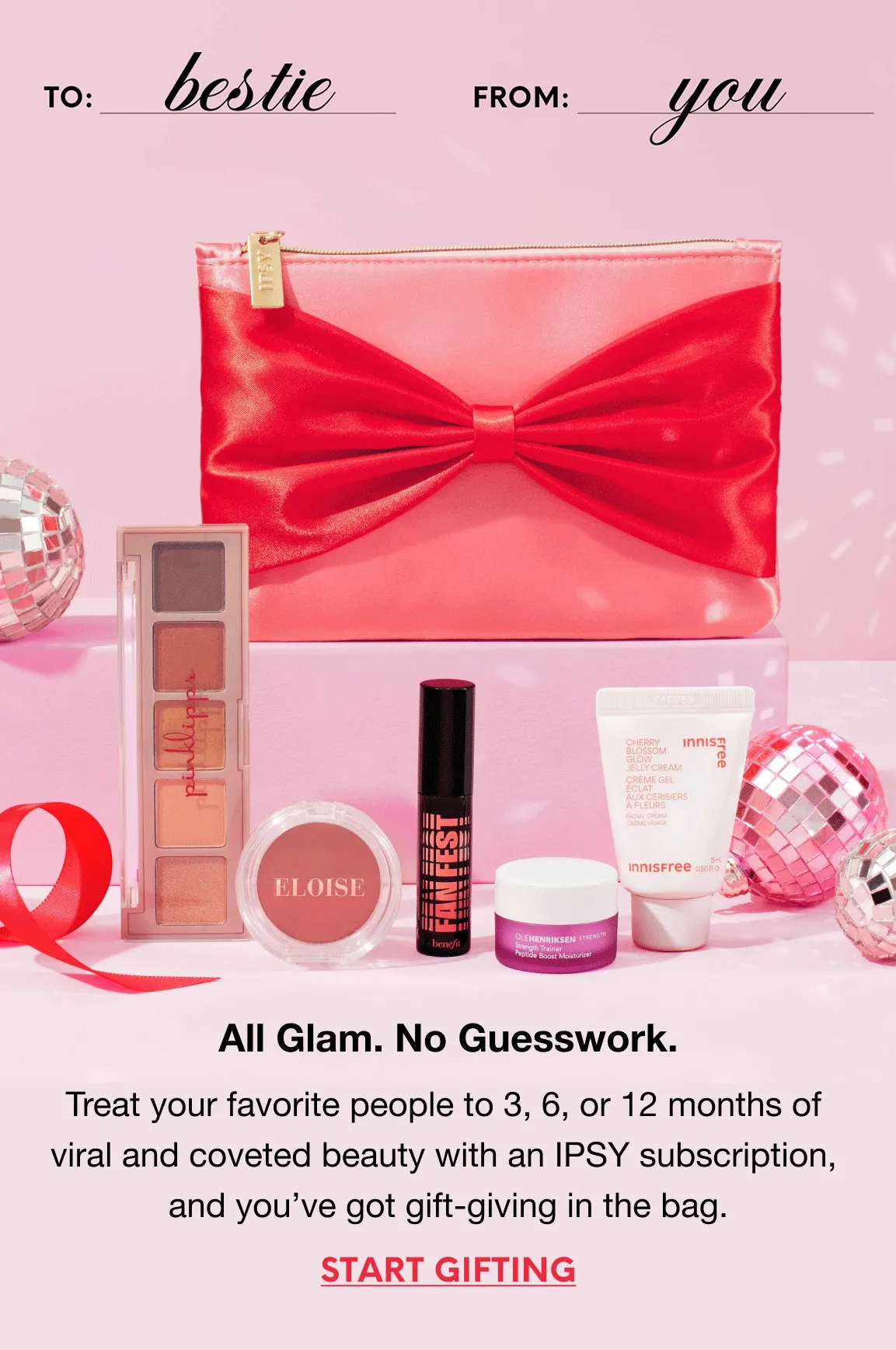 All glam. No guesswork. Treat your favorite people to 3, 6, or 12 months of viral and coveted beauty with an IPSY subscription, and you’ve got gift-giving in the bag. START GIFTING