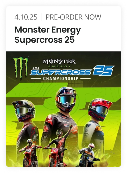 4.10.25 | PRE-ORDER NOW Monster Energy Supercross 25