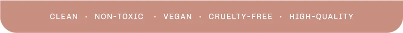 clean · non-toxic · vegan · cruelty-free · high-quality