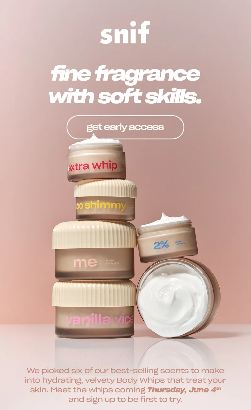 We picked six of our best-selling scents to make into hydrating, velvety Body Whips that treat your skin. Meet the whips coming Thursday, June 4th and sign up to be first to try.
