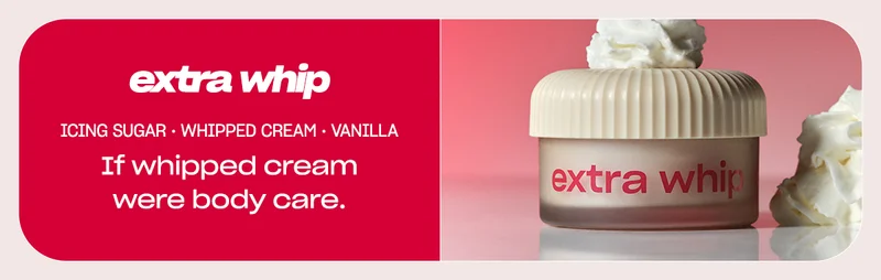 extra whip icing sugar • whipped cream • vanilla If whipped cream were skincare.