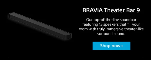 BRAVIA Theater Bar 9 | Our top-of-the-line soundbar featuring 13 speakers that fill your room with truly immersive theater-like surround sound. | Shop now