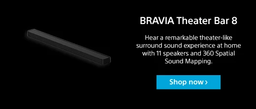 BRAVIA Theater Bar 8 | Hear a remarkable theater-like surround sound experience at home with 11 speakers and 360 Spatial Sound Mapping. | Shop now