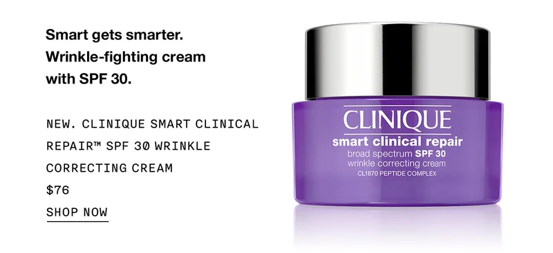 Smart gets smarter. Wrinkle-fighting cream with SPF 30. | NEW. CLINIQUE SMART CLINICAL REPAIR™ SPF 30 WRINKLE CORRECTING CREAM $76 | SHOP NOW