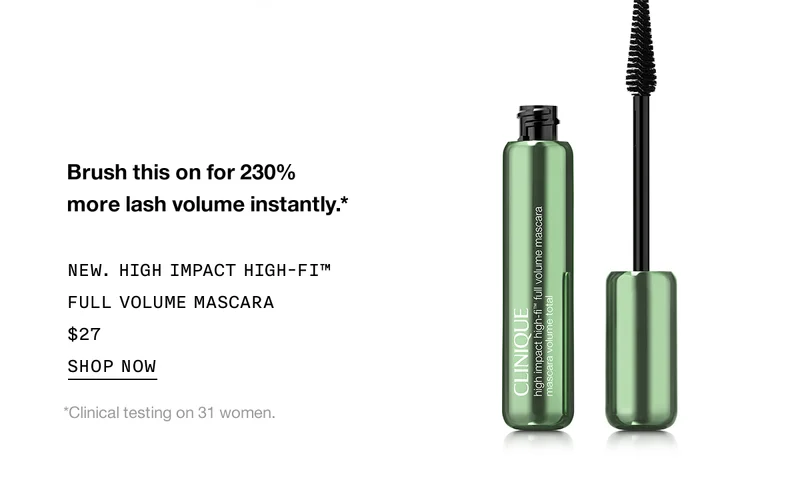 Brush this on for 230% more lash volume instantly.* | NEW. HIGH IMPACT HIGH-FI™ FULL VOLUME MASCARA $27 | SHOP NOW | *Clinical testing on 31 women.