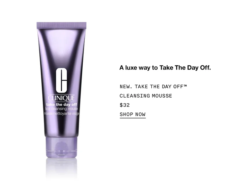 A luxe way to Take The Day Off. | NEW. TAKE THE DAY OFF™ CLEANSING MOUSSE $32 | SHOP NOW