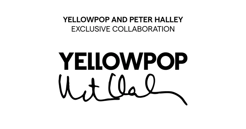 YELLOWPOP AND PETER HALLEY EXCLUSIVE COLLABORATION