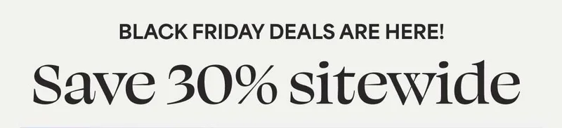 BLACK FRIDAY DEALS ARE HERE! Save 30% sitewide. FOR A LIMITED TIME!