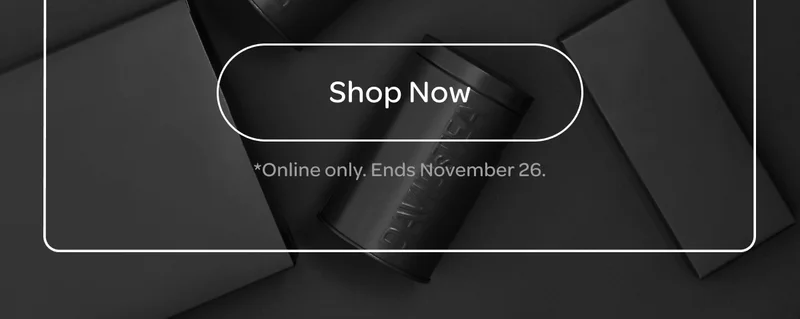 Shop now - *Online only. Ends november 26.