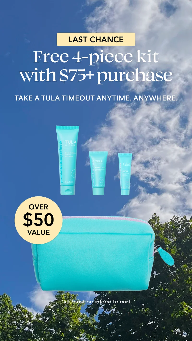 LAST CHANCE! Free 4-piece kit with $75+ purchase. TAKE A TULA TIMEOUT ANYTIME, ANYWHERE. OVER $50 VALUE + FREE BAG!