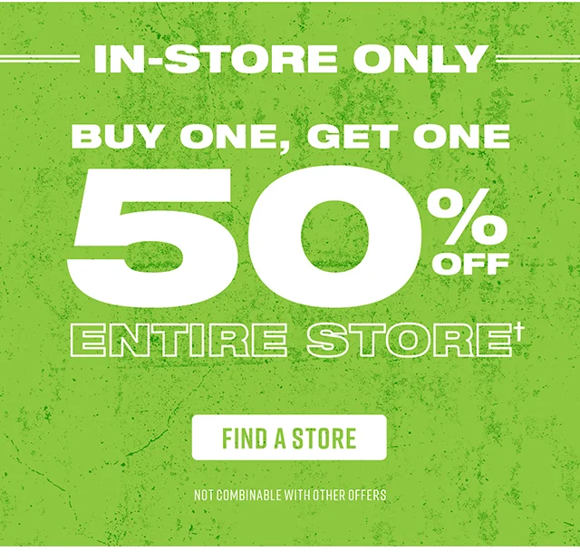 In-Store Only Buy One, Get One 50% Off Entire Store. Find a Store