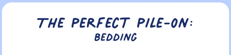 the perfect pile-on: bedding