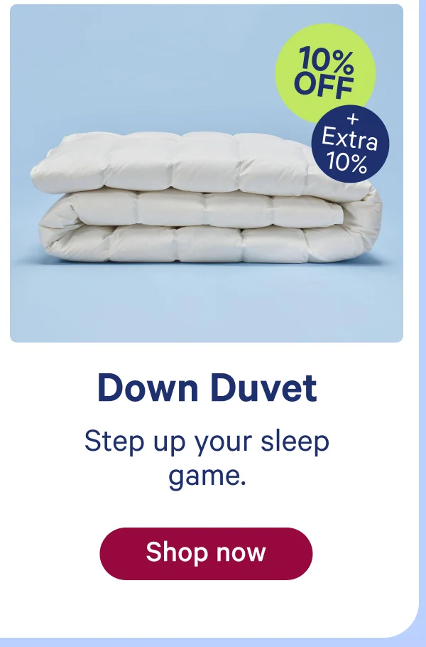 down duvet; step up your sleep game.