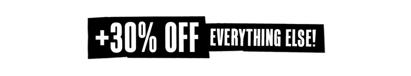 30% OFF EVERYTHING ELSE!