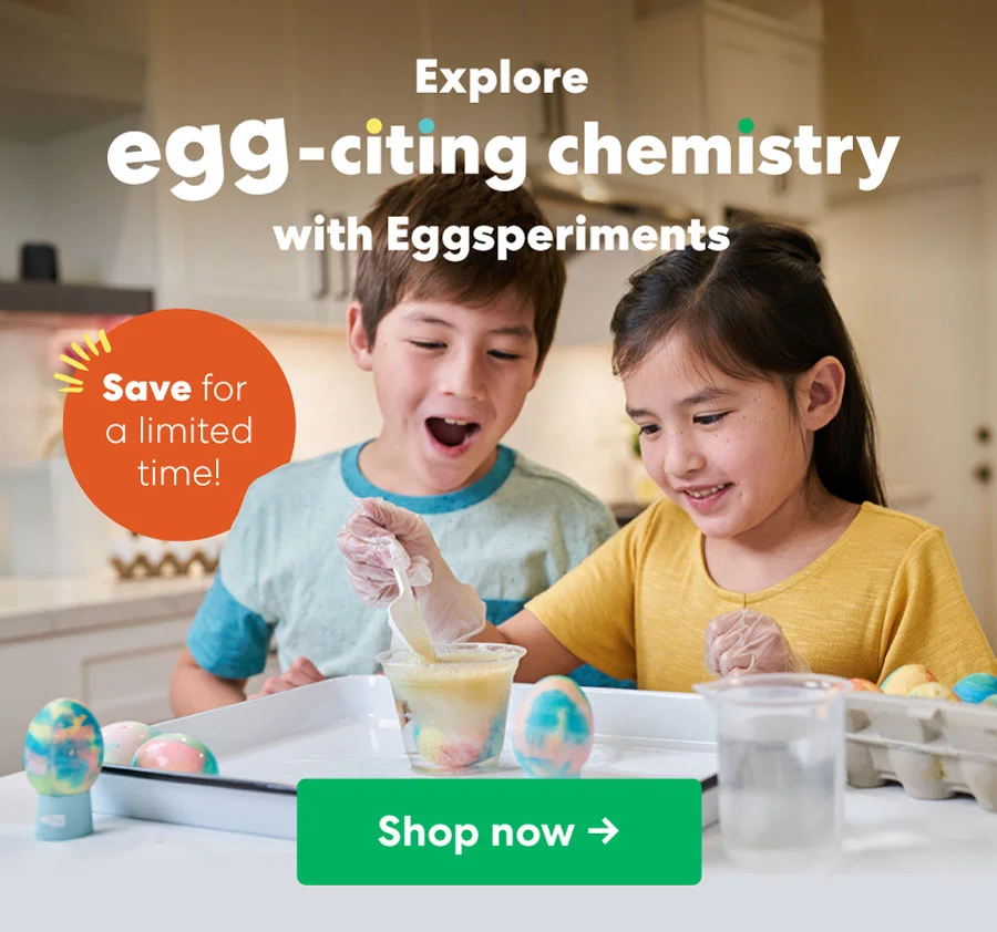 Explore egg-citing chemistry wit Eggsperime Save for a limited time! Shop now!