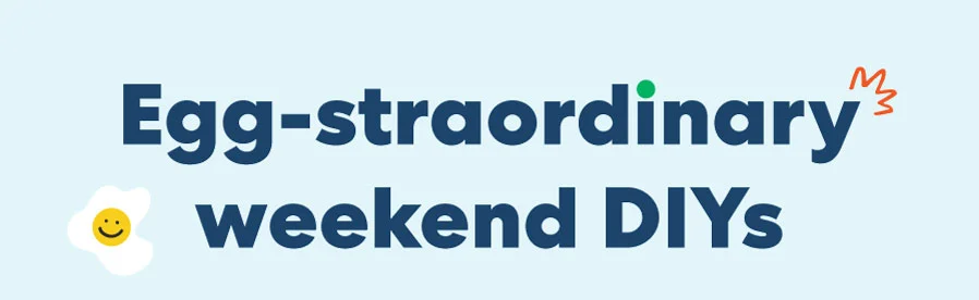 Egg-straordinary weekend DIYs