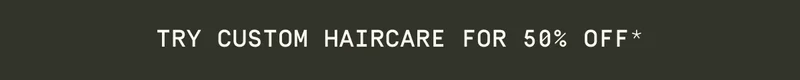 Try custom haircare for 50% off