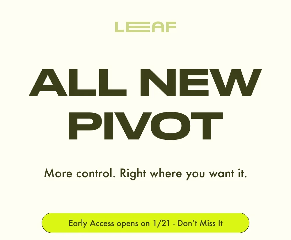 ALL NEW PIVOT More control. Right where you want it. Early Access opens on 1/21 - Don’t Miss It
