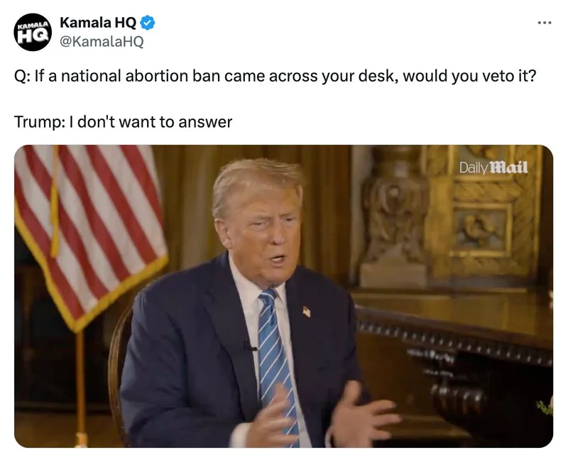 Tweet from Kamala HQ: Q: If a national abortion ban were to come across your desk, would you veto it? Trump: I don't want to answer.
