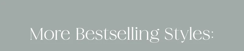 More Bestselling Styles
