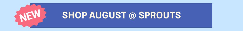 [SHOP AUGUST @ SPROUTS]