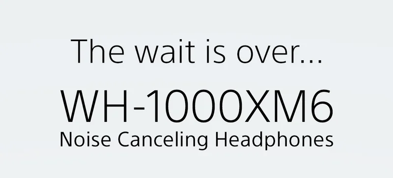 The wait is over... WH-1000XM6 Noise CAnceling Headphones