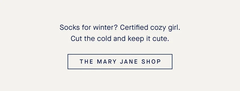 Socks for winter? Certified cozy girl. Cut the cold and keep it cute. THE MARY JANE SHOP