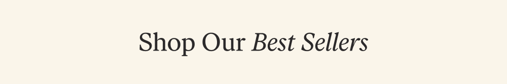 Shop Our Best Sellers