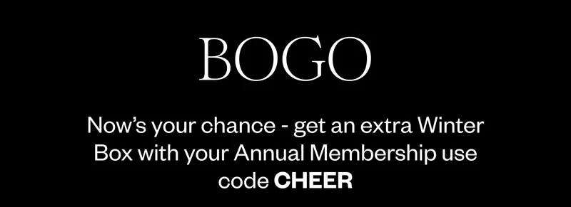 BOGO | Now’s your chance - get an extra Winter Box with your Annual Membership use code discount code BOGO | Now’s your chance - get an extra Winter Box with your Annual Membership use code discount code