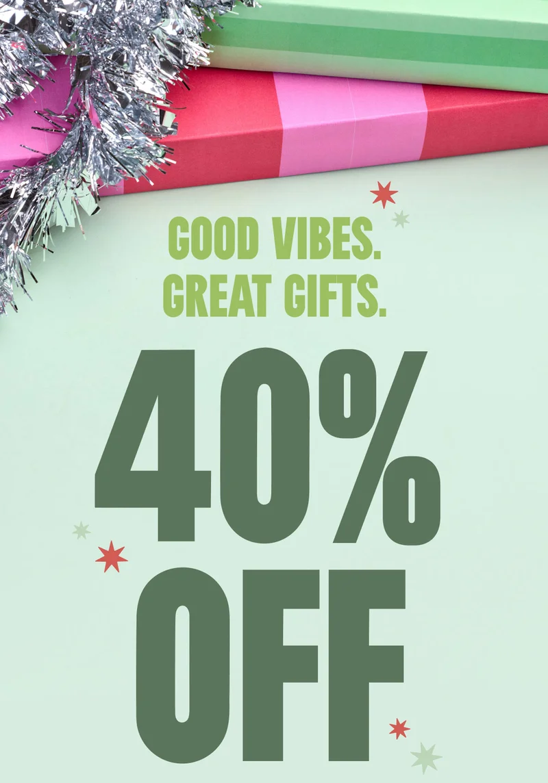 GOOD VIBES. GREAT GIFTS. 40% OFF EVERYTHING