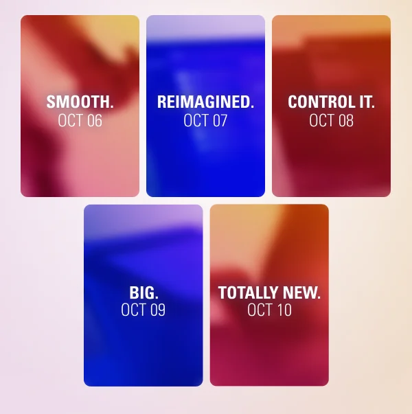 Oct 6: Smooth. Oct 7: Reimagined. Oct 8: Control it. Oct 9: Big. Oct 10: Totally New.