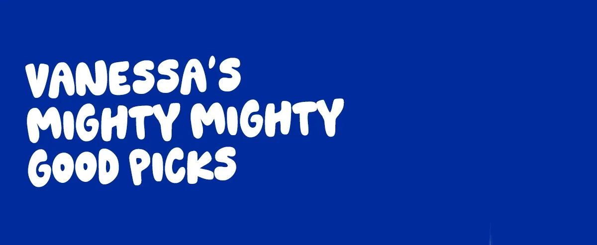 Vanessa's Mighty Mighty Good Picks