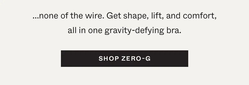 ...none of the wire. Get shape, lift, and comfort all in one gravity-defying bra.