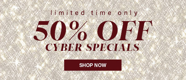Limited Time Only 50% Off Cyber Specials