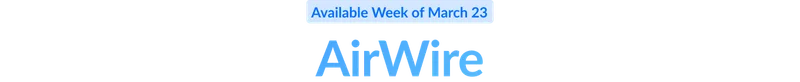 Available Week of March 23: AirWire