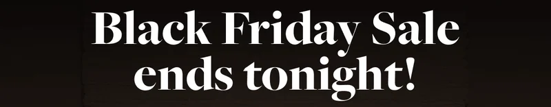 Black Friday Sale ends tonight!